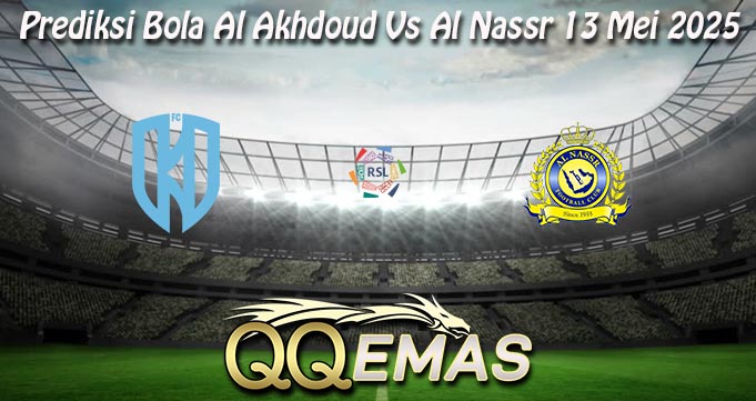 Prediksi Bola Al Akhdoud Vs Al Nassr 13 Mei 2025