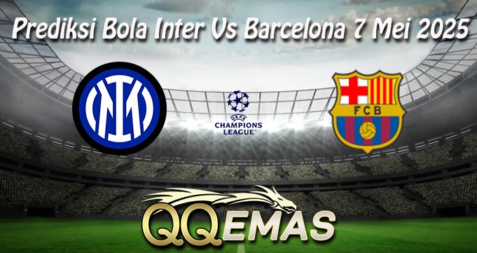 Prediksi Bola Inter Vs Barcelona 7 Mei 2025